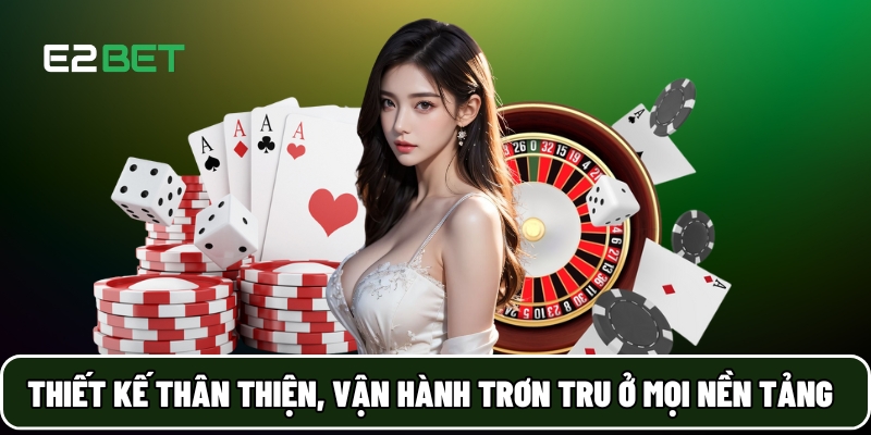 E2BET 16 Thiết kế thân thiện, vận hành trơn tru trên mọi nền tảng
