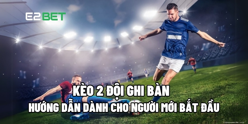Kèo 2 đội ghi bàn