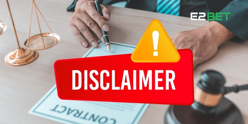 Miễn Trừ Trách Nhiệm Và Quyền Lợi Người Chơi Tại E2BET 3 Một số điều khoản miễn trừ trách nhiệm tại E2BET