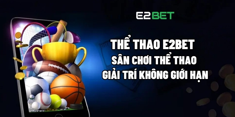 Thể Thao E2BET: Sân Chơi Thể Thao Giải Trí Không Giới Hạn 1 Thể thao E2BET